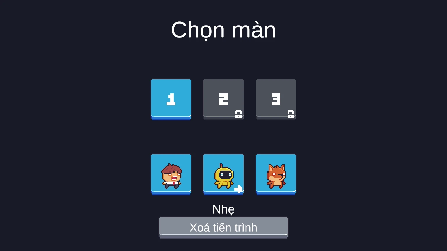 Màn chọn màn: ba ô màn 1, 2, 3 với màn 2 và 3 có ổ khoá; bên dưới là ba nhân vật, nhân vật thứ hai được chọn, tên hiện ở dưới là Nhẹ; dưới cùng là nút Xoá tiến trình